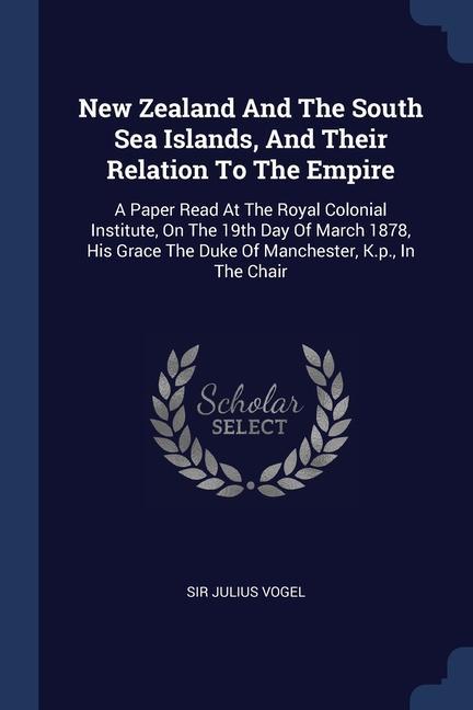 New Zealand And The South Sea Islands And Their Relation To The Empire
