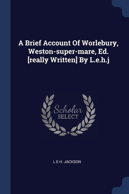 A Brief Account Of Worlebury Weston-super-mare Ed. [really Written] By L.e.h.j