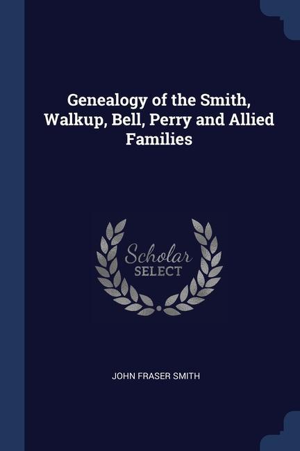 Genealogy of the Smith Walkup Bell Perry and Allied Families