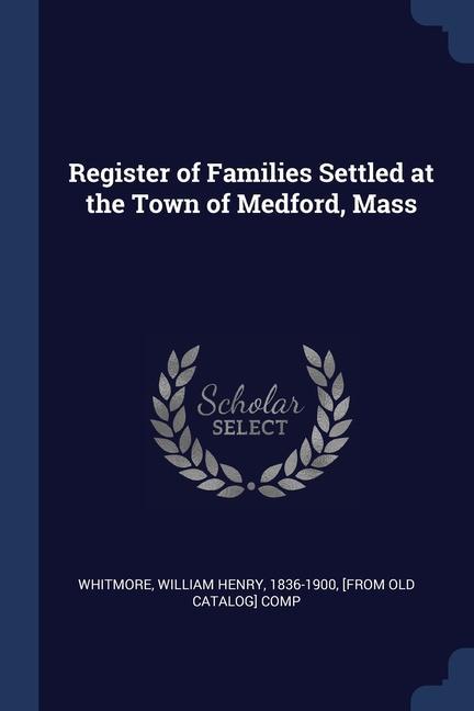 Register of Families Settled at the Town of Medford Mass