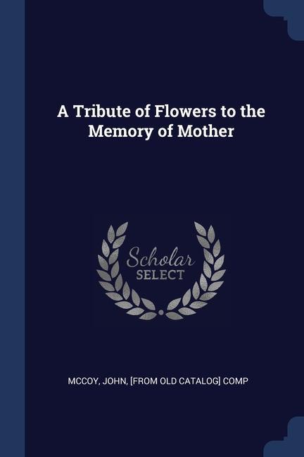 A Tribute of Flowers to the Memory of Mother