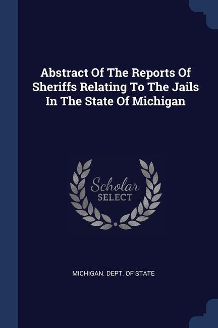 Abstract Of The Reports Of Sheriffs Relating To The Jails In The State Of Michigan
