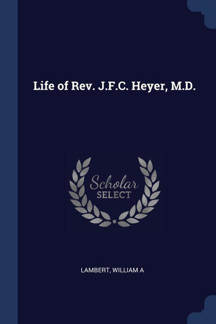Life of Rev. J.F.C. Heyer M.D.