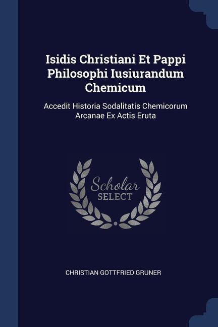 Isidis Christiani Et Pappi Philosophi Iusiurandum Chemicum