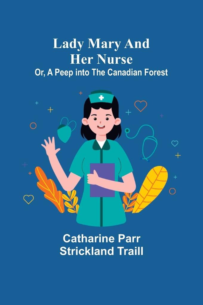 Lady Mary and Her Nurse; Or A Peep into the Canadian Forest
