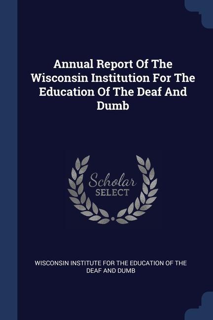 Annual Report Of The Wisconsin Institution For The Education Of The Deaf And Dumb