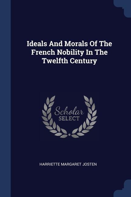 Ideals And Morals Of The French Nobility In The Twelfth Century