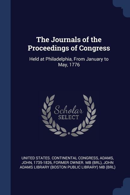 The Journals of the Proceedings of Congress: Held at Philadelphia From January to May 1776