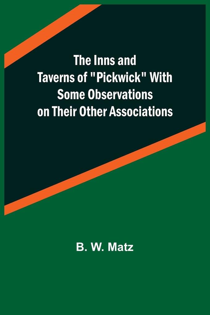 The Inns and Taverns of 'Pickwick' With Some Observations on their Other Associations