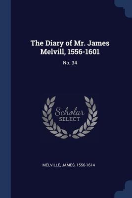 The Diary of Mr. James Melvill 1556-1601: No. 34