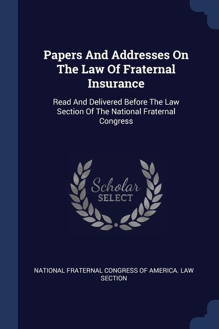 Papers And Addresses On The Law Of Fraternal Insurance