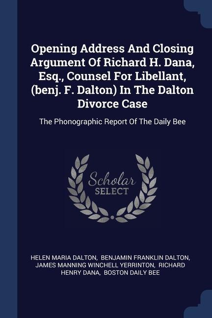 Opening Address And Closing Argument Of Richard H. Dana Esq. Counsel For Libellant (benj. F. Dalton) In The Dalton Divorce Case