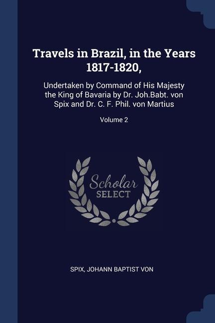 Travels in Brazil in the Years 1817-1820
