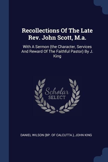 Recollections Of The Late Rev. John Scott M.a.