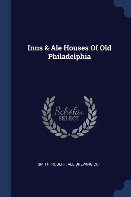 Inns & Ale Houses Of Old Philadelphia