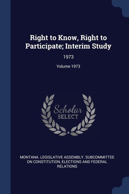 Right to Know Right to Participate; Interim Study: 1973; Volume 1973