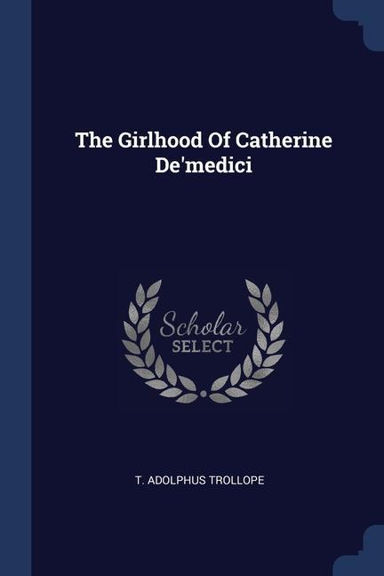 The Girlhood Of Catherine De‘medici