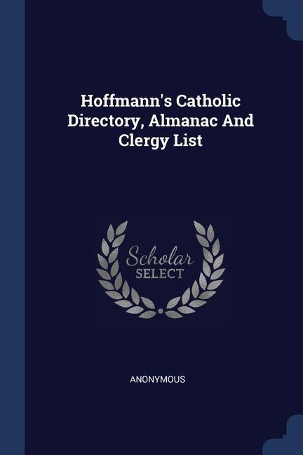 Hoffmann‘s Catholic Directory Almanac And Clergy List