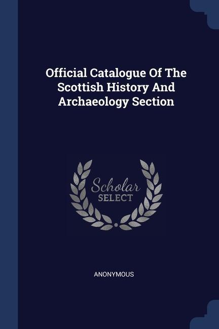Official Catalogue Of The Scottish History And Archaeology Section