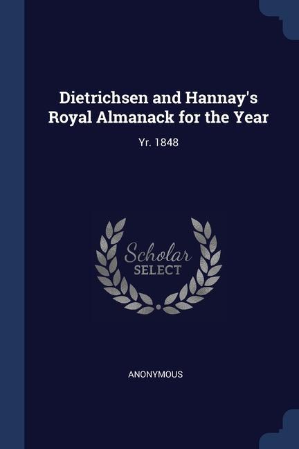 Dietrichsen and Hannay‘s Royal Almanack for the Year: Yr. 1848