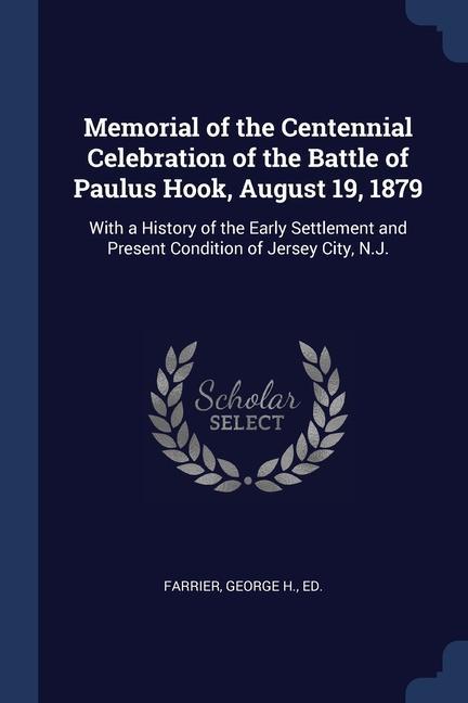 Memorial of the Centennial Celebration of the Battle of Paulus Hook August 19 1879