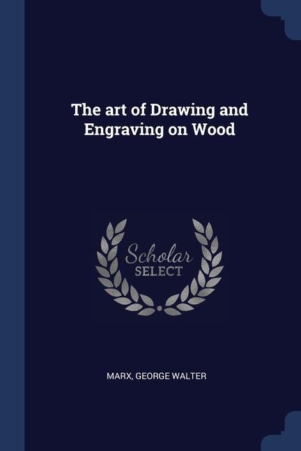 The art of Drawing and Engraving on Wood