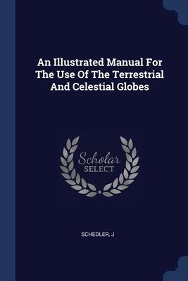 An Illustrated Manual For The Use Of The Terrestrial And Celestial Globes