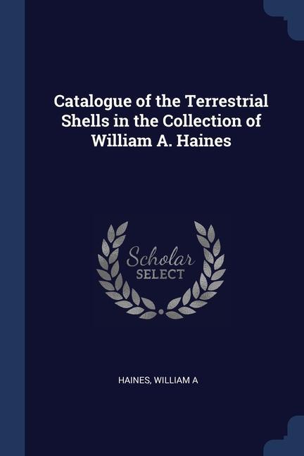 Catalogue of the Terrestrial Shells in the Collection of William A. Haines