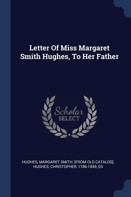 Letter Of Miss Margaret Smith Hughes To Her Father