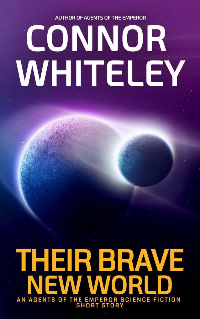 Their Brave New World: An Agents of The Emperor Science Fiction Short Story (Agents of The Emperor Science Fiction Stories)