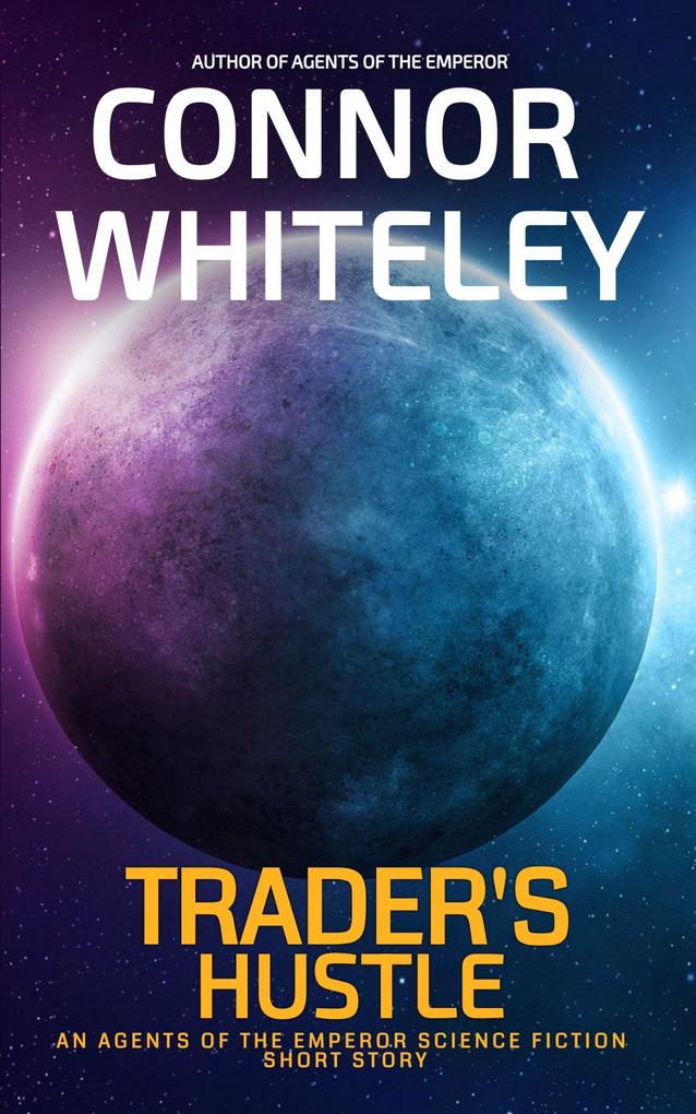 Trader‘s Hustle: An Agents of The Emperor Science Fiction Short Story (Agents of The Emperor Science Fiction Stories)