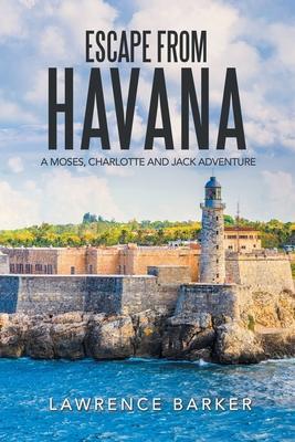Escape from Havana: A Moses Charlotte and Jack Adventure