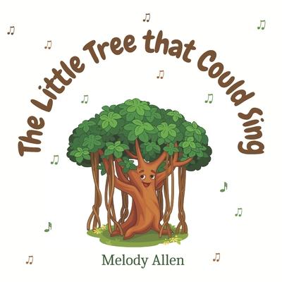 The Little Tree That Could Sing: A magical story about friendship and music for kids