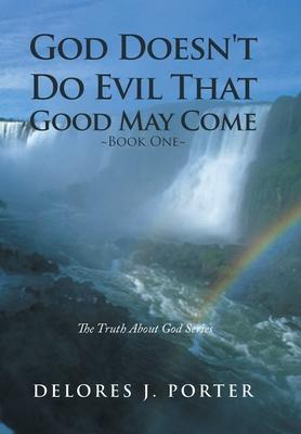 God Doesn‘t Do Evil That Good May Come: Book One