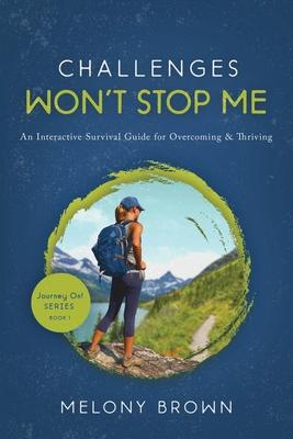 Challenges Won‘t Stop Me: An Interactive Survival Guide for Overcoming & Thriving