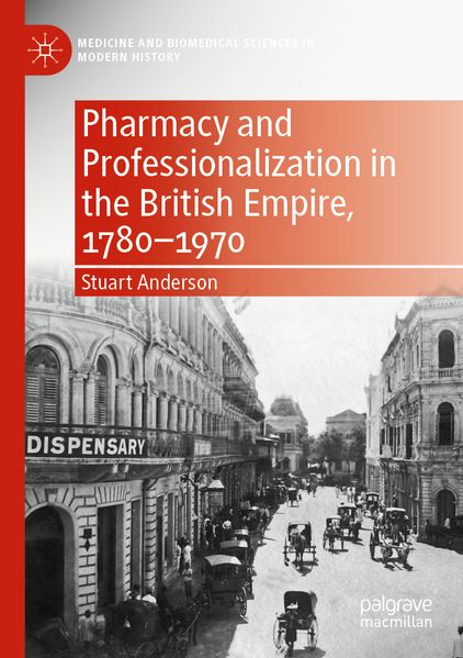 Pharmacy and Professionalization in the British Empire 1780-1970