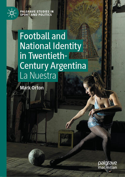 Football and National Identity in Twentieth-Century Argentina