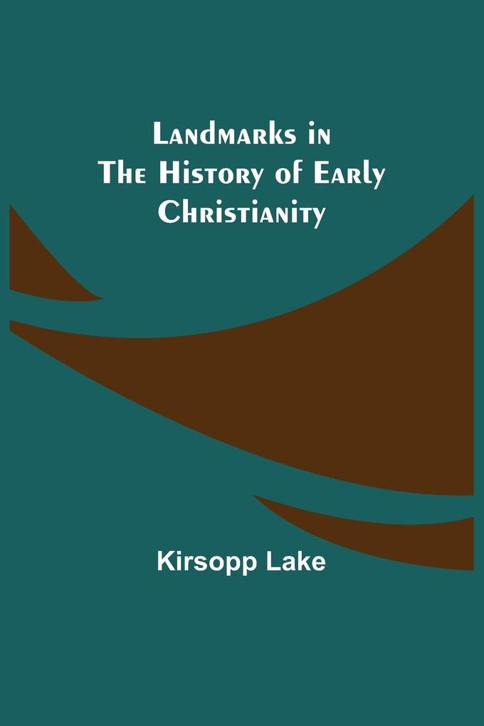 Landmarks in the History of Early Christianity