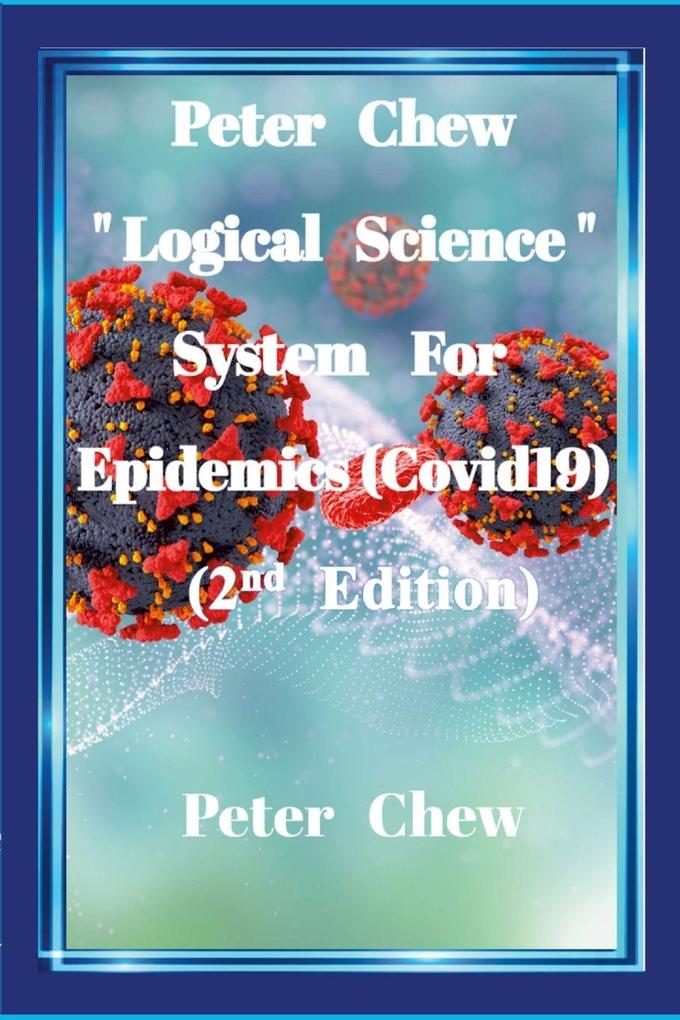 Peter Chew 'Logical Science' System For Epidemics (Covid-19) [2nd Edition]