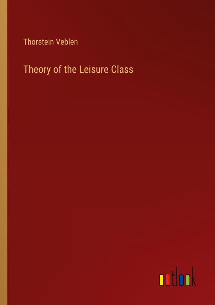 Theory of the Leisure Class - Thorstein Veblen