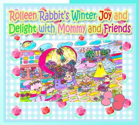 Rolleen Rabbit‘s Winter Joy and Delight with Mommy and Friends