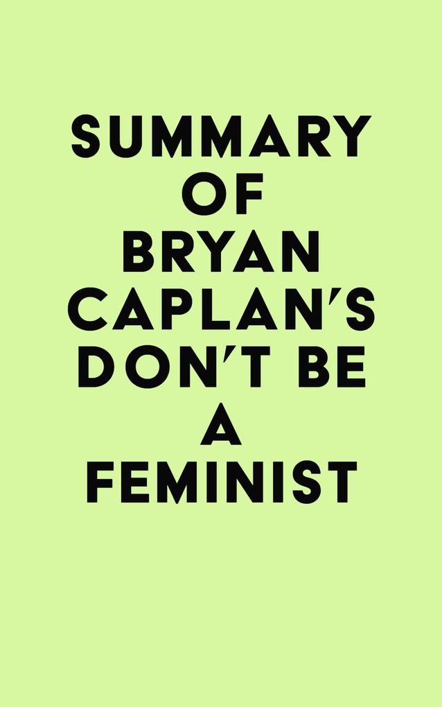 Summary of Bryan Caplan‘s Don‘t Be a Feminist