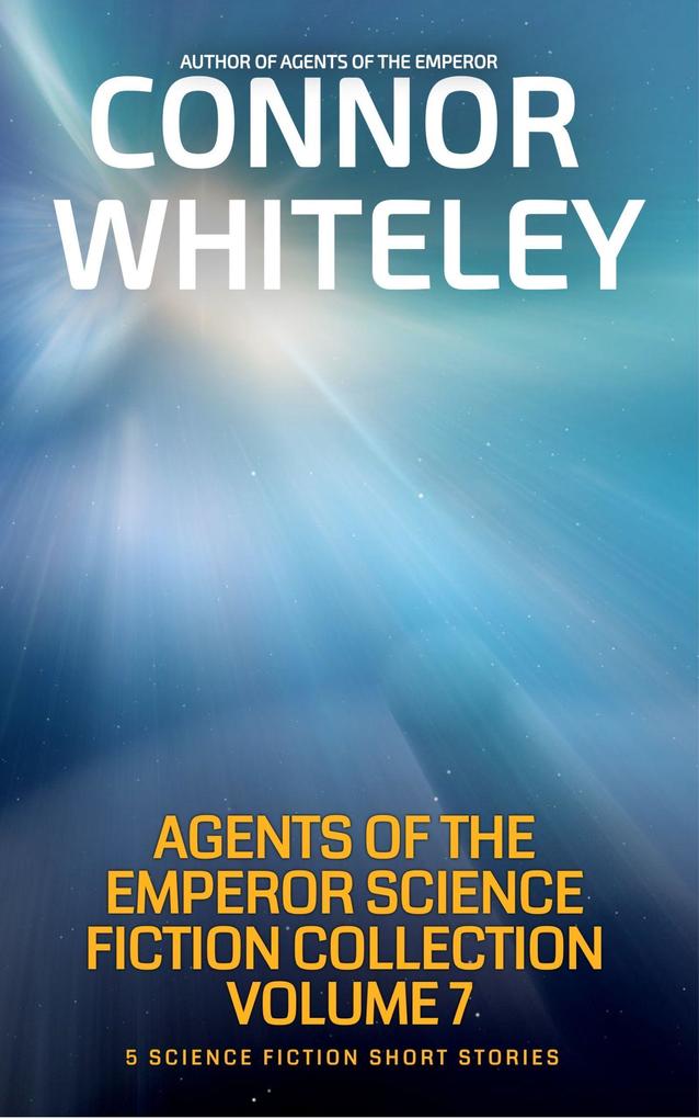 Agents of The Emperor Collection Volume 7: 5 Science Fiction Short Stories (Agents of The Emperor Science Fiction Stories)