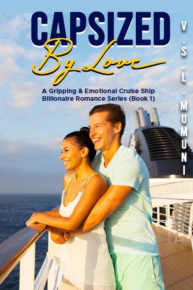 Capsized by Love: A Gripping & Emotional Cruise Ship Billionaire Romance Series (Book 1)