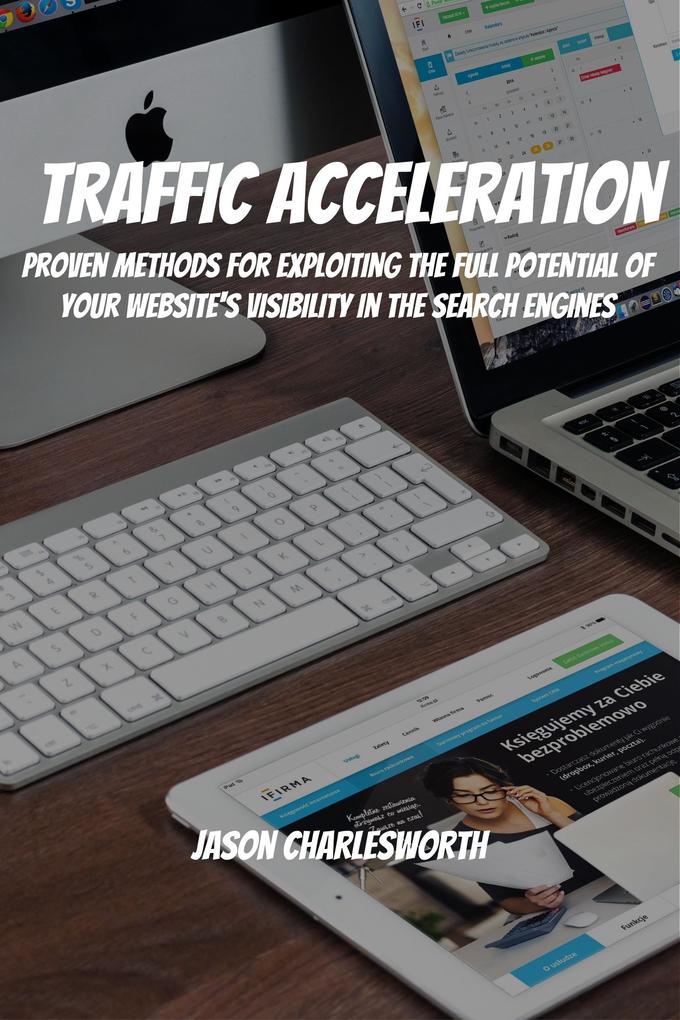 Traffic Acceleration! Proven Methods for Exploiting the Full Potential of Your Website‘s Visibility in the Search Engines