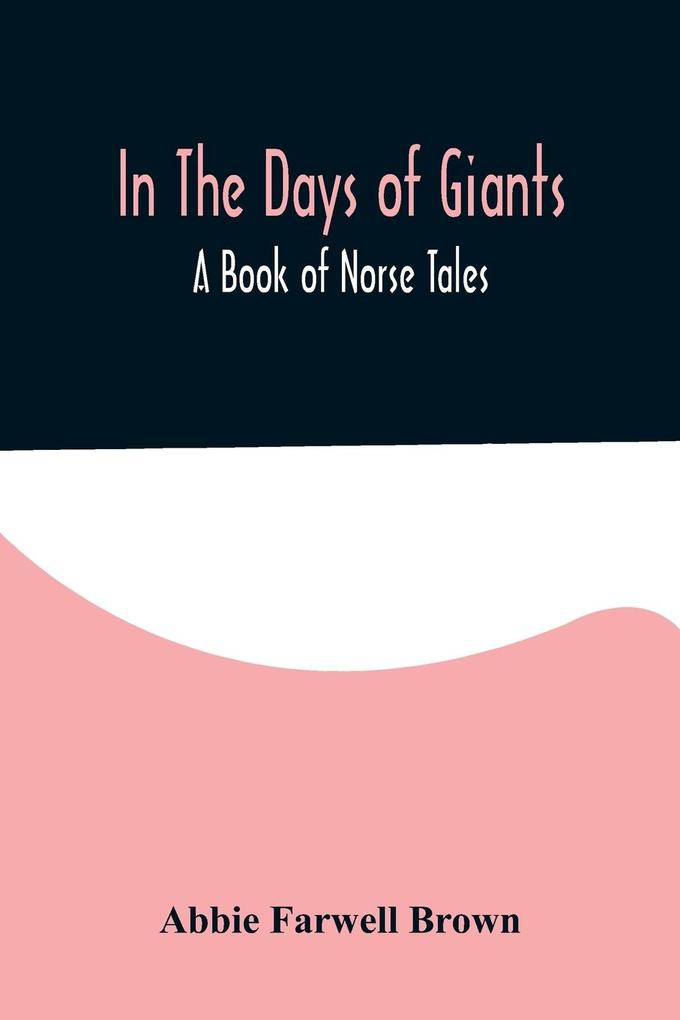 In The Days of Giants; A Book of Norse Tales