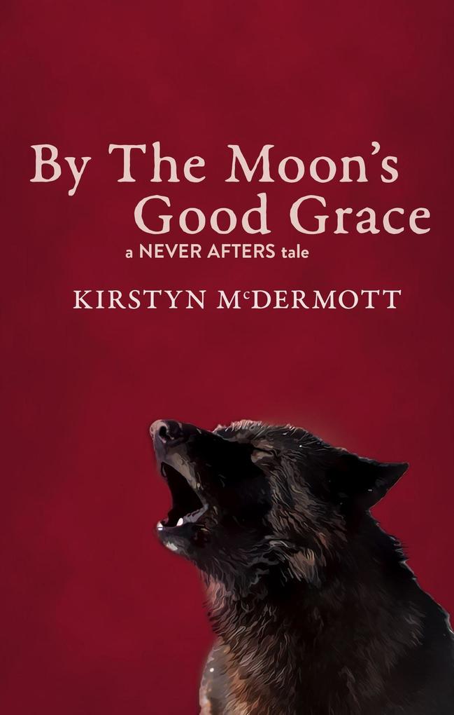 By The Moon‘s Good Grace (Never Afters #5)