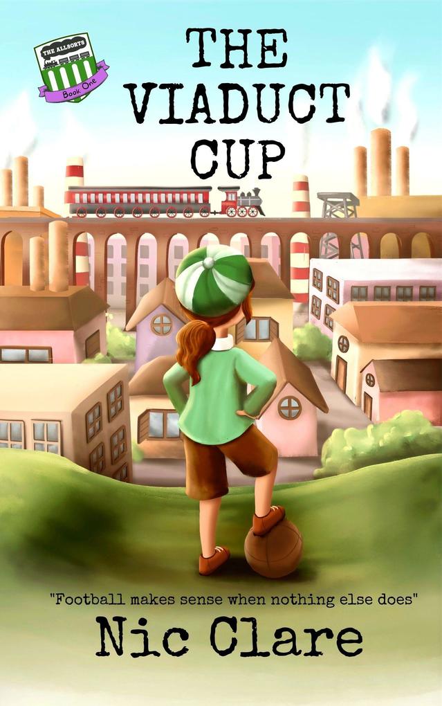 The Viaduct Cup (The Allsorts FC Series #1)