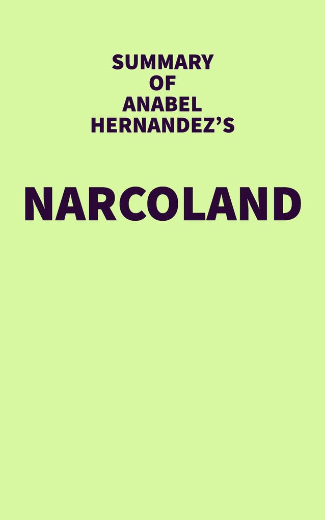Summary of Anabel Hernandez‘s Narcoland