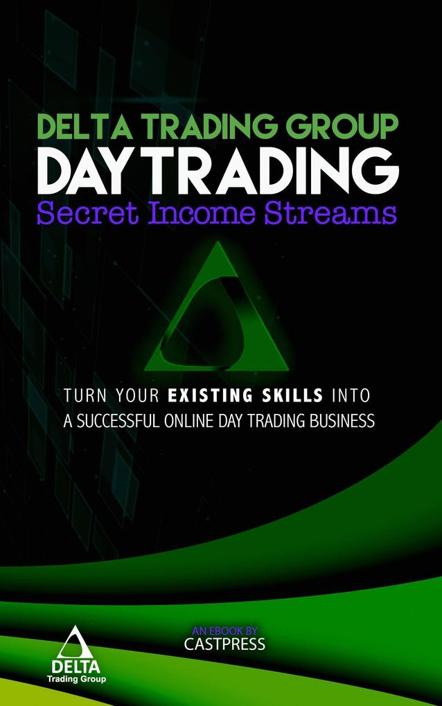 Day-Trading: Secret Income Streams (Delta Trading Group Short Series Promotional #1)